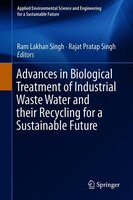 Advances In Biological Treatment Of Industrial Waste Water And Their Recycling For A Sustainable Future