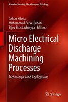 Micro-electrical Discharge Machining Processes: Technologies And Applications