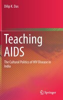 Teaching Aids: The Cultural Politics Of Hiv Disease In India