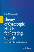 Theory Of Gyroscopic Effects For Rotating Objects: Gyroscopic Effects And Applications