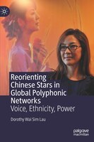Reorienting Chinese Stars In Global Polyphonic Networks: Voice, Ethnicity, Power