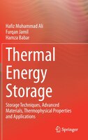 Thermal Energy Storage: Storage Techniques, Advanced Materials, Thermophysical Properties And Applications