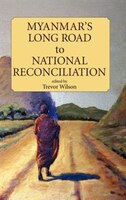 Myanmar's Long Road To National Reconciliation