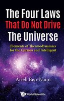 The Four Laws That Do Not Drive The Universe: Elements Of Thermodynamics For The Curious And Intelligent