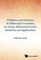 Problems And Solutions In Differential Geometry, Lie Series, Differential Forms, Relativity And Applications