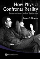 How Physics Confronts Reality: Einstein Was Correct, But Bohr Won The Game