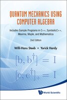 Quantum Mechanics Using Computer Algebra: INCLUDES SAMPLE PROGRAMS IN C++, SYMBOLICC++, MAXIMA, MAPLE, AND MATHEMATICA (2ND EDITIO