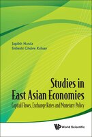 Studies in East Asian Economies: Capital Flows, Exchange Rates And Monetary Policy