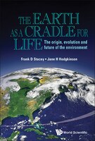 THE EARTH AS A CRADLE FOR LIFE: The Origin, Evolution And Future Of The Environment