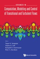 Advances In Computation, Modeling And Control Of Transitional And Turbulent Flows