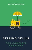 Selling Skills for Complete Amateurs