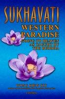 Sukhavati: Western Paradise: Going to Heaven as Taught by the Buddha