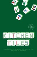 Kitchen Tiles: A Collection Of Salty, Wet Stories From The Bar-rooms Of Hong Kong