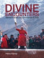 Divine Encounters: Sacred Rituals And Ceremonies In Asia