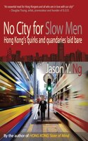 No City For Slow Men: Hong Kong's Quirks And Quandaries Laid Bare