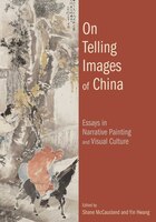 On Telling Images Of China: Essays In Narrative Painting And Visual Culture