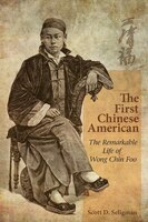 The First Chinese American: The Remarkable Life Of Wong Chin Foo
