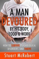 A Man Devoured By His Body, Food And Work: By His Body, Food And Work