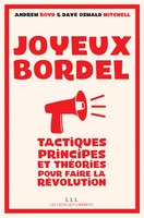 Joyeux bordel: Tactiques, principes et théories pour faire la révolution