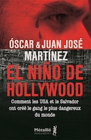 EL NINO DE HOLLYWOOD : COMMENT LES USA ET LE SALVADOR ONT CRÉÉ LE GANG LE PLUS DANGEREUX DU MONDE