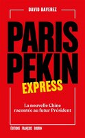 Paris-Pékin express: Nouvelle Chine racontée au futur Président