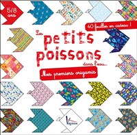 Les petits poissons dans l'eau... : Mes premiers origamis
