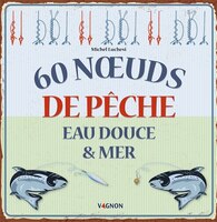 60 Noeuds De Pêche : Eau Douce & Mer