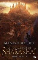 Sharakhaï tome 1 Les Douze Rois de Sharakhaï