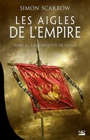 LES AIGLES DE L'EMPIRE TOME 2: LA CONQUÊTE DE L'AIGLE