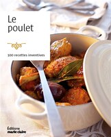 Le poulet : 100 recettes inventives