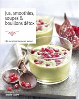 Jus, Smoothies, Soupes & Bouillons Détox