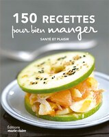 150 recettes pour bien manger : Santé et plaisir