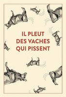 Il pleut des vaches qui pissent: 300 accidents d'expression une seule victime, la langue française...