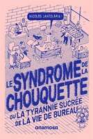 Syndrome de la chouquette (Le): Ou la tyrannie sucrée de la vie de bureau