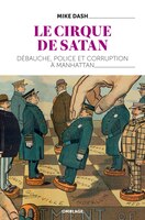 Cirque de satan - debauche, police et corruption a manhattan (Le)