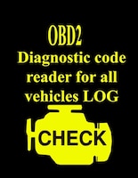 Diagnostic Code Reader For All Vehicles Log: Automotive Book For Obd2 Scanner Record All Faults Vehicle