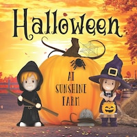 Halloween At Sunshine Farm: (halloween Book For Kids Ages 3-5, Kids Ages 5-7, Preschool, Kindergarten)