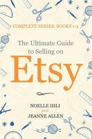 The Ultimate Guide To Selling On Etsy: How To Turn Your Etsy Shop Side Hustle Into A Business
