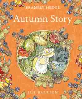 Autumn Story (brambly Hedge): Autumn Story by Jill Barklem