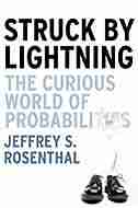 Struck by Lightning: The Curious World of Probabilities by Jeffrey Rosenthal