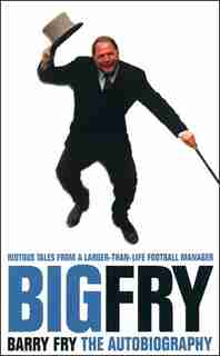 Big Fry: Barry Fry: The Autobiography by Barry Fry