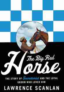 Big Red Horse The Secretariat Story by Lawrence Scanlan