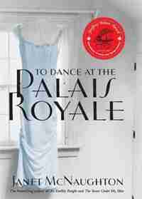 To Dance at the Palais Royale: A Novel by Janet McNaughton