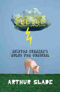 Jolted: Newton Starker's Rules For Survival by Arthur Slade