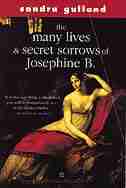 The Many Lives And Secret Sorrows Of Josephine B by Sandra Gulland