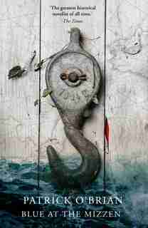 Blue At The Mizzen by Patrick O'Brian