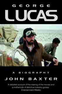 George Lucas: A Biography by JOHN BAXTER