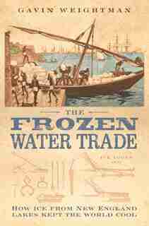 The Frozen Water Trade by Gavin Weightman