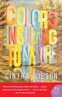 Colors Insulting To Nature: A Novel by Cintra Wilson
