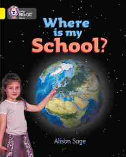 Where Is My School?: Band 03/yellow (collins Big Cat) by Alison Sage